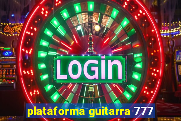 plataforma guitarra 777